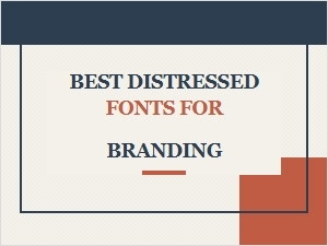 Best Distressed Fonts for Branding