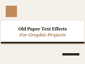 Old Paper Text Effects for Graphic Projects